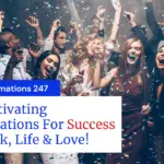 20 motivating affirmations for success at work, life and love!