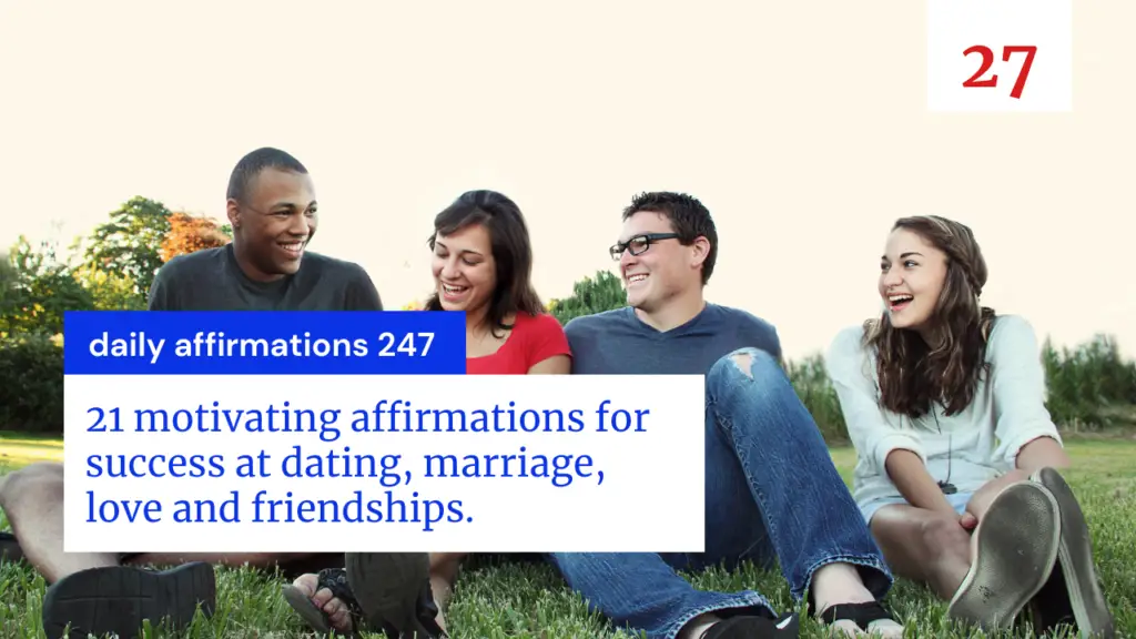 21 motivating affirmations for success at dating, marriage, love and friendships.