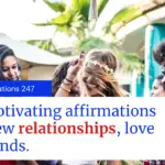 20 motivating affirmations for new relationships, love and friends.