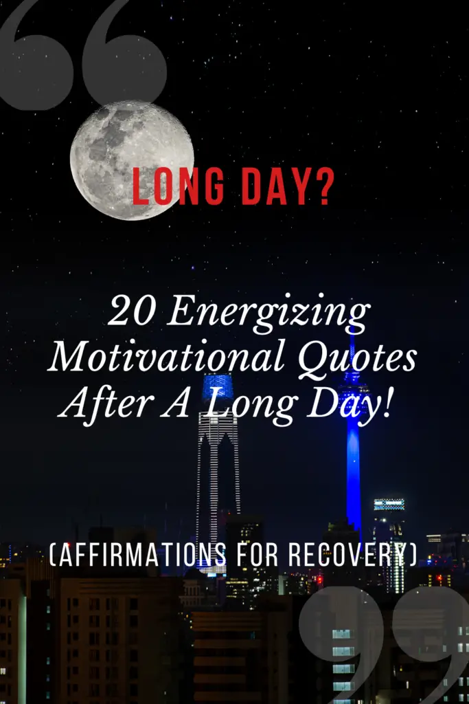 Long Day?  20 Energizing Motivational Quotes After A Long Day! (AFFIRMATIONS FOR RECOVERY)
