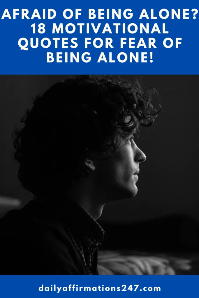 Afraid of Being Alone? 18 Motivational Quotes for Fear Of Being Alone!