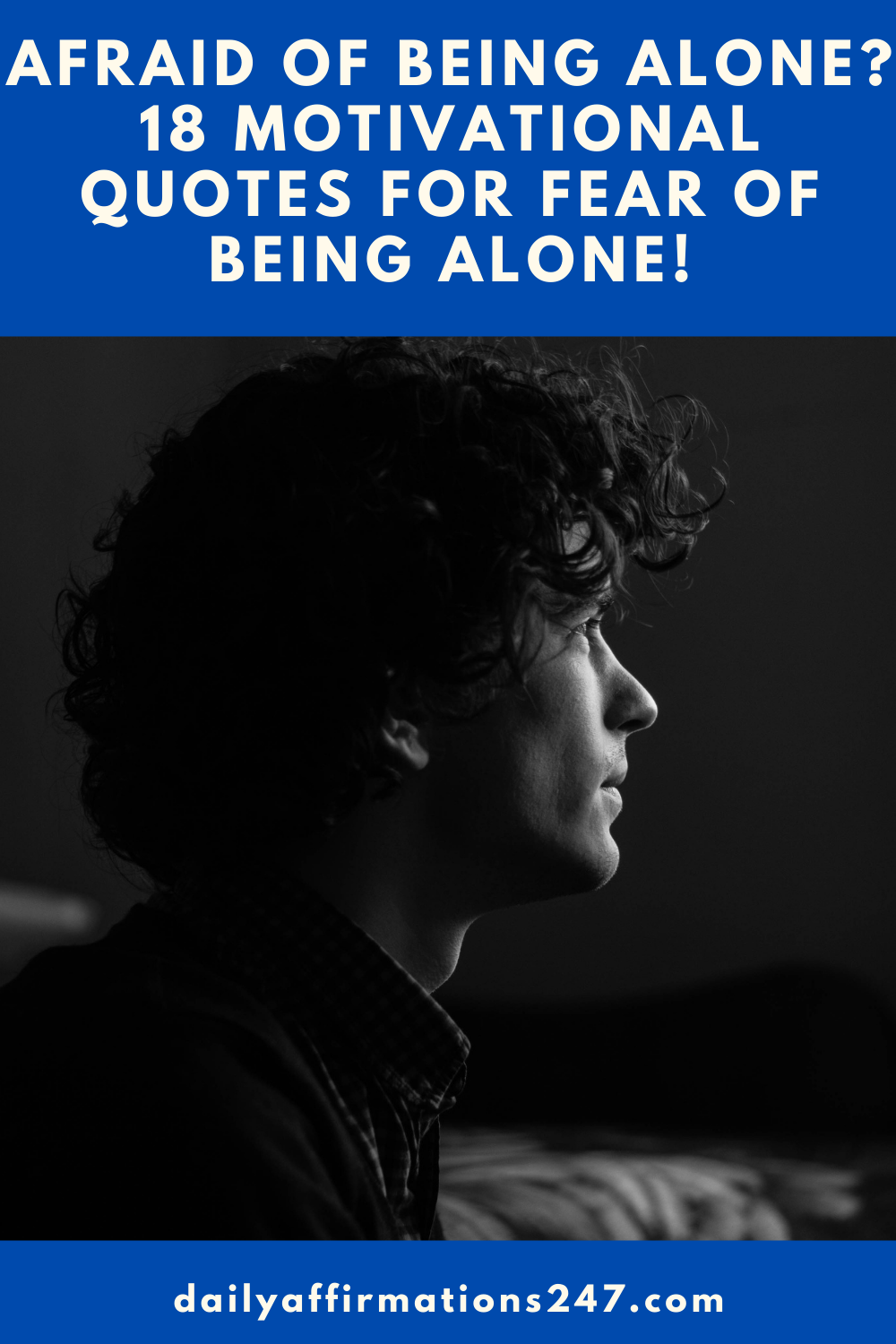 Afraid of Being Alone? 18 Motivational Quotes for Fear Of Being Alone