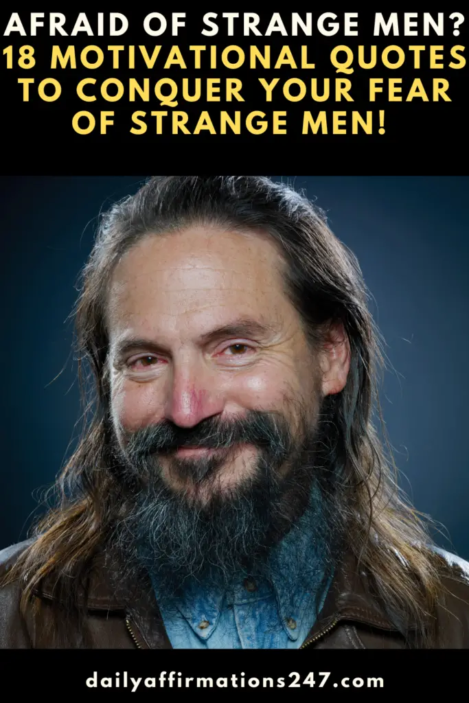 Afraid of Strange Men? 18 Motivational Quotes To Conquer Your Fear of Strange Men! (ANDROPHOBIA)