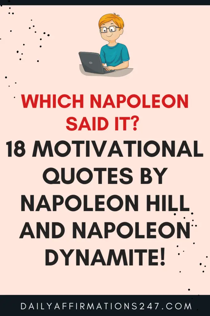 Which Napoleon Said It? 18 Motivational Quotes By Napoleon Hill and Napoleon Dynamite!