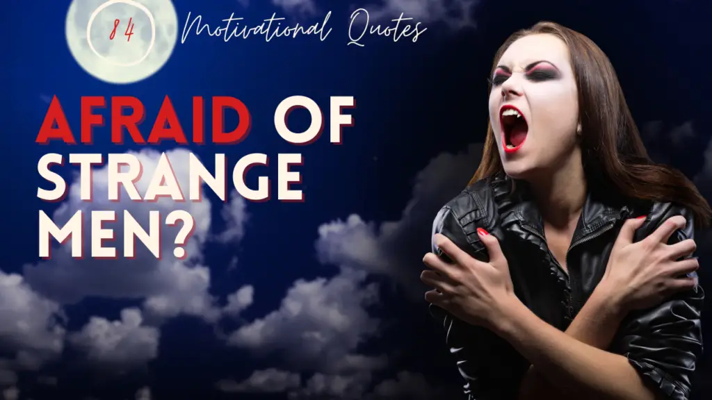 motivational quotes for fear of strange men. This affirmation session is filled with 18 motivational quotes to inspire you to reduce Androphobia, become courageous and conquer your fear of strange men.