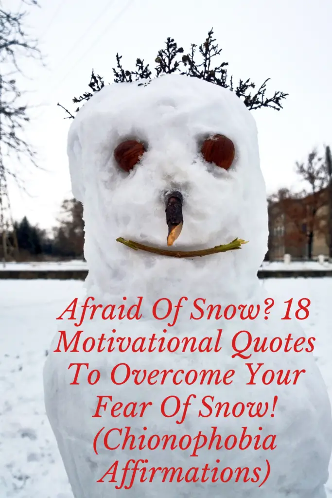 Afraid Of Snow? 18 Motivational Quotes To Overcome Your Fear Of Snow! (Chionophobia Affirmations)