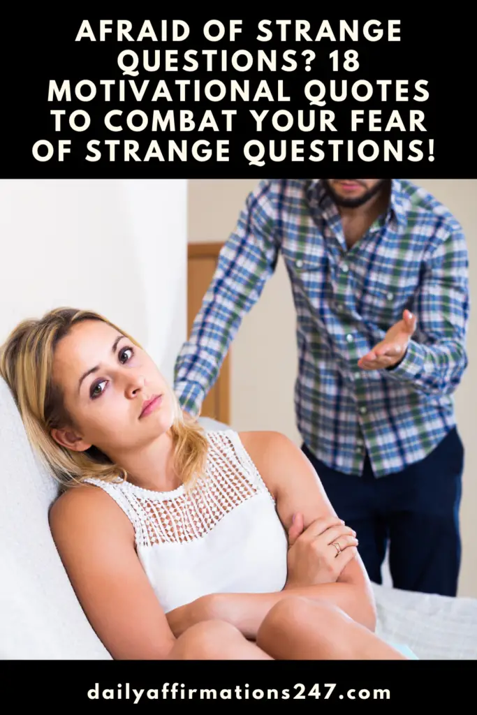 Afraid of Strange Questions? 18 Motivational Quotes To Combat Your Fear of Strange Questions! (NEW)