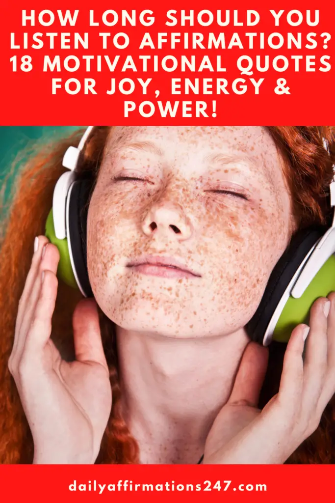 How Long Should You Listen To Affirmations? 18 Motivational Quotes For Joy, Energy & Power!