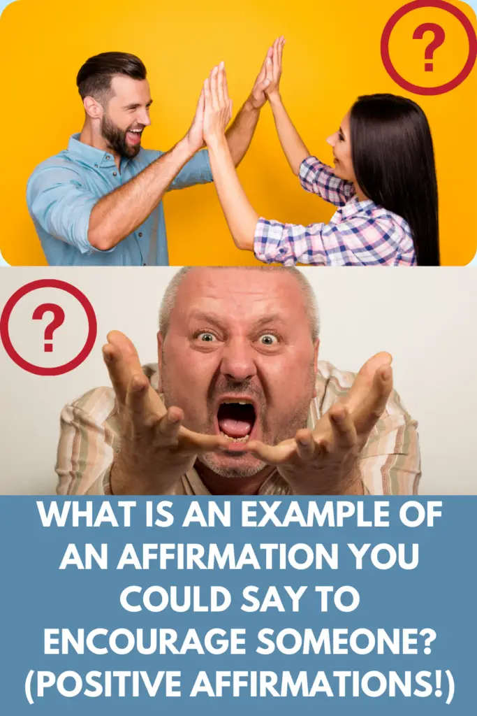 What Is An Example Of An Affirmation You Could Say To Encourage Someone? (POSITIVE AFFIRMATIONS!)