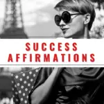 What are the best affirmations for success? Here are your motivational quotes for success!
