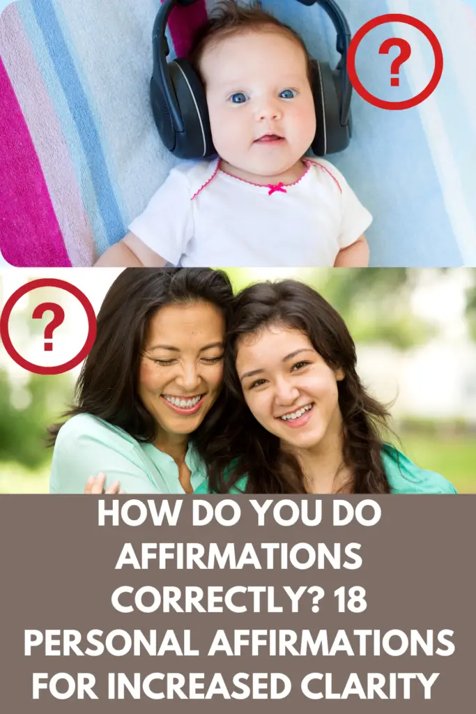 How Do You Do Affirmations Correctly? 18 Personal Affirmations For Increased Clarity And Mindset!