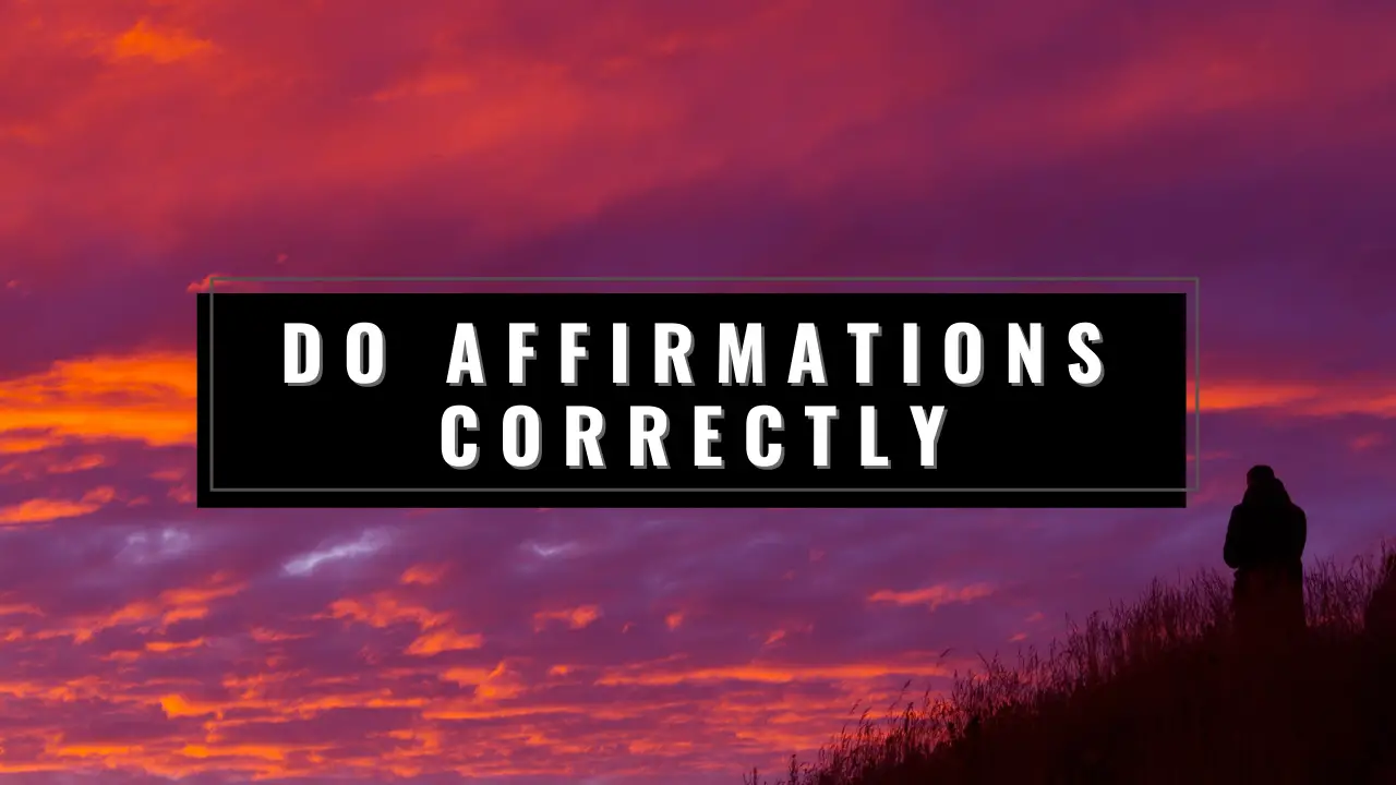 How Do You Do Affirmations Correctly? 18 Personal Affirmations For Increased Clarity And Mindset!