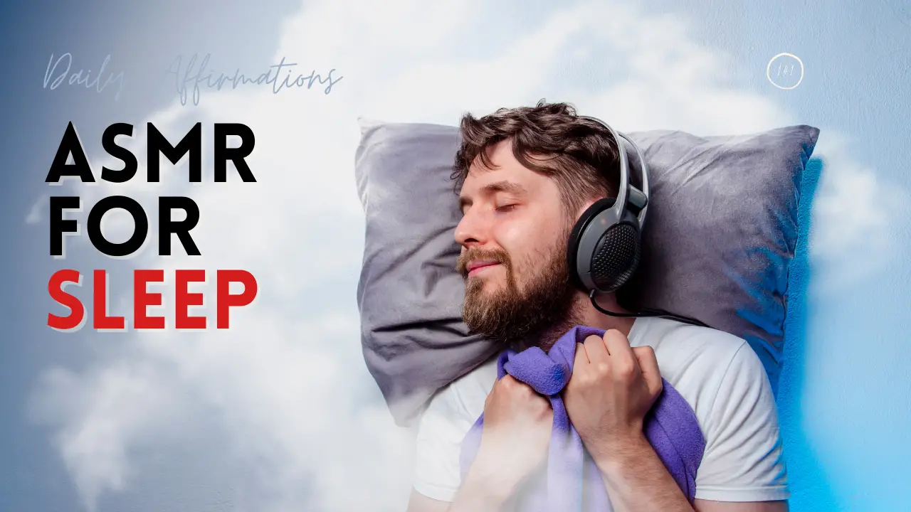 How Does ASMR For Sleep Work? 18 Personal Affirmations For Entering A Drowsy Sleep State!