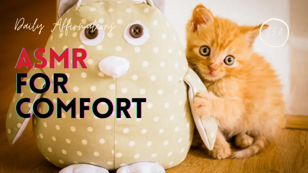 How Does ASMR For Comfort Work? 18 Powerful Affirmations For Boosting Comfort Levels & Self Esteem!