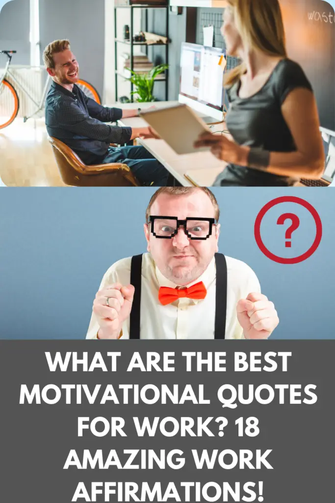 What Are The BEST Motivational Quotes for Work? 18 Amazing Affirmations For Fresh Thinking At Work!