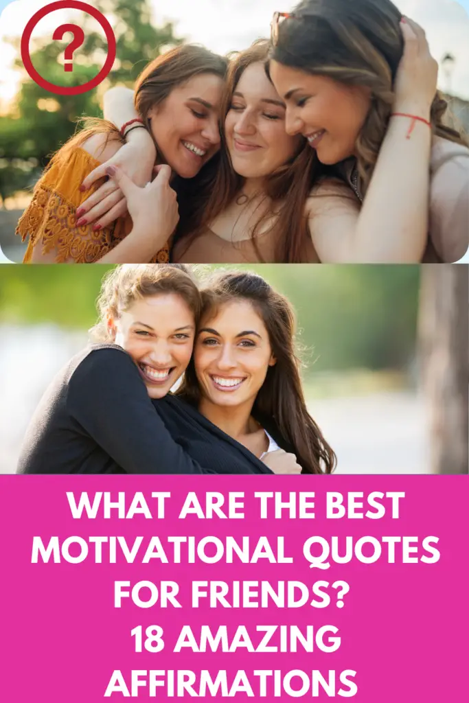 What Are The Best Motivational Quotes For Friends? 18 Amazing Affirmations To Create Connections!