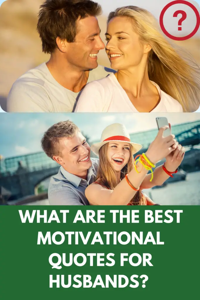 What Are The Best Motivational Quotes For Husbands? 18 Affirmations For Enhancing The Male Morale!