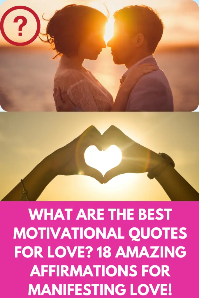 What Are The Best Motivational Quotes For Love? 18 Amazing Affirmations For Manifesting Love!