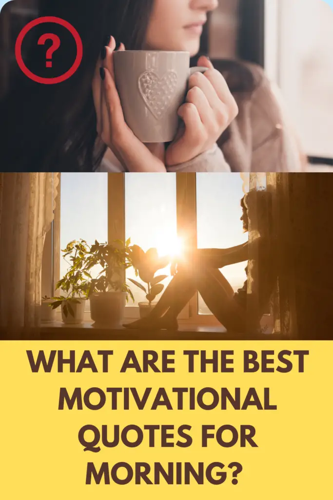 What Are The Best Motivational Quotes For Morning? 18 Affirmations For Mindset, Goals and Attitude!