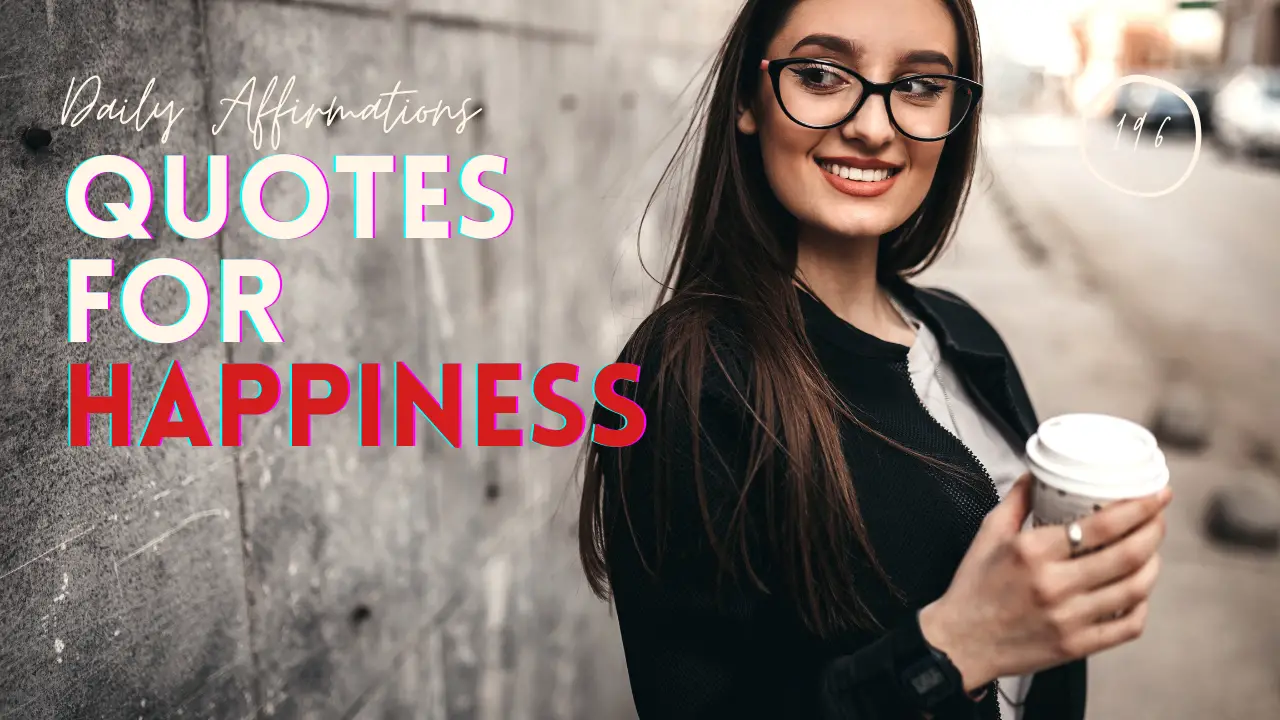 What Are The Best Motivational Quotes For Happiness? 18 Affirmations For Amplifying Joy In Life!