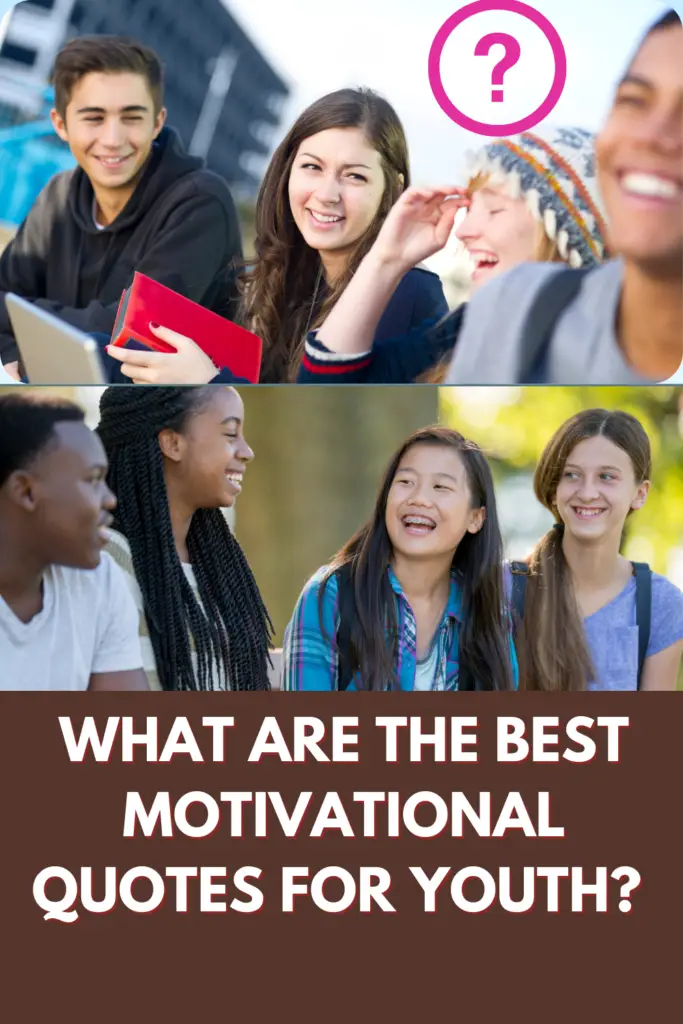 What Are The Best Motivational Quotes For Youth? 18 Amazing Affirmations For The Optimism of Youth!
