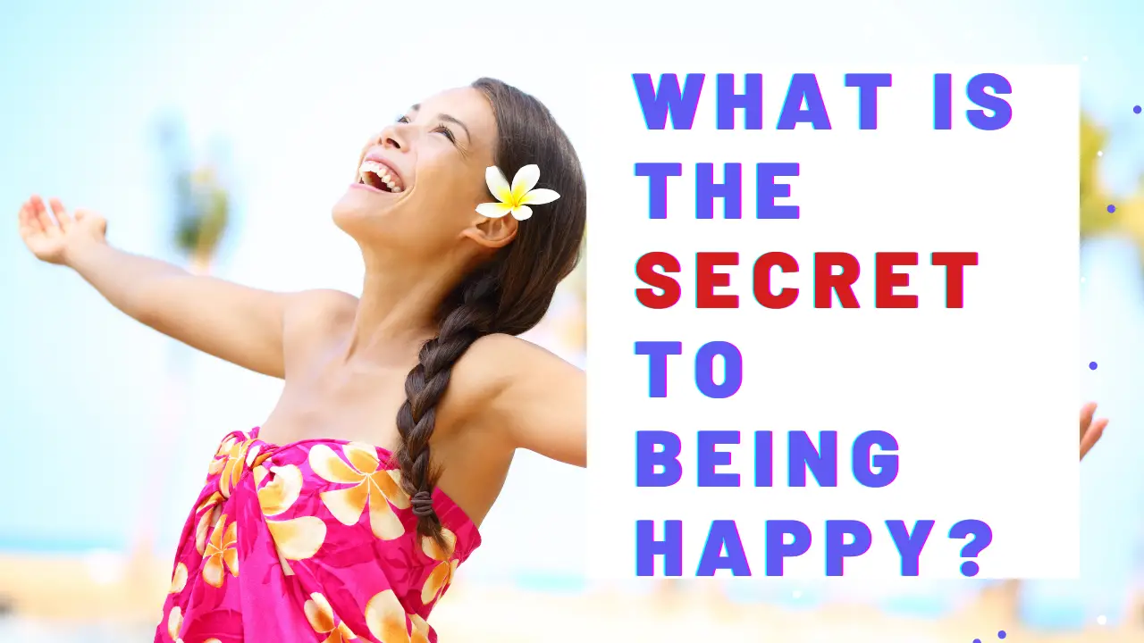 What Is The Secret To Being Happy? 18 Awesome Affirmations For Joy And Happiness!