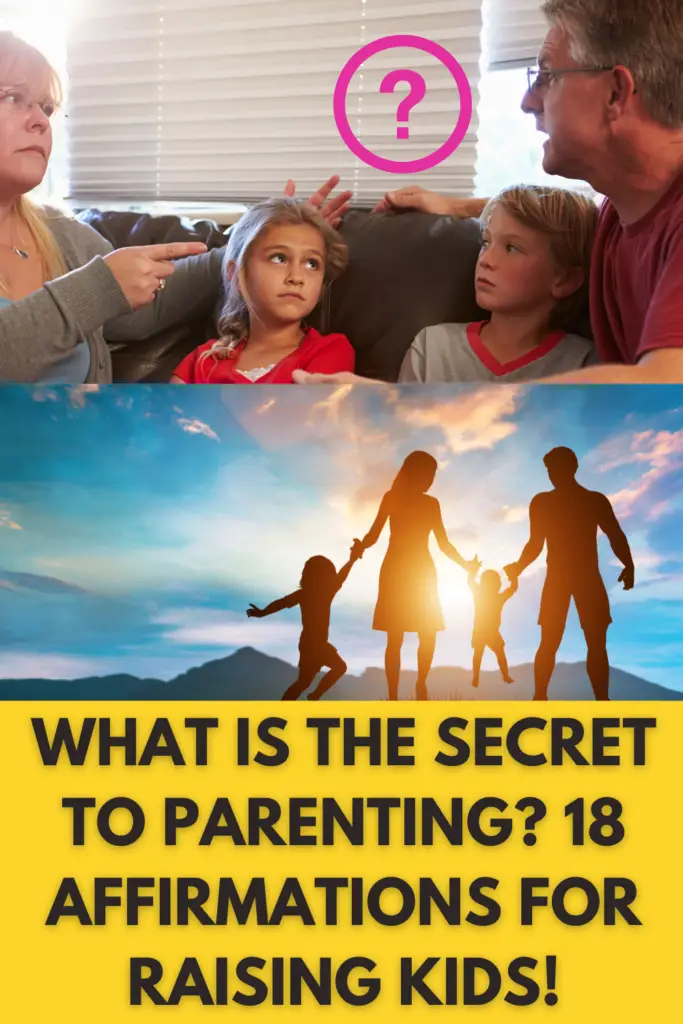 What Is The Secret To Parenting? 18 Affirmations For Raising Wonderful Kids As A Great Parent!