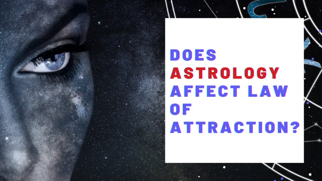 Does Astrology Affect The Law Of Attraction? 18 Affirmations To Amplify The Law of Attraction!